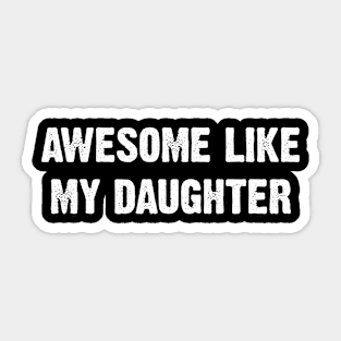 Awesome Like My Daughter Sticker